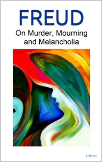 On Murder, Mourning and Melancholia - Freud - Sigmund Freud - E-Book