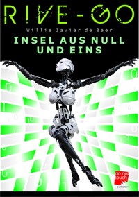 RIVE-GO Insel aus Null und Eins - Willie Javier de Beer - E-Book
