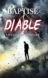 Baptisé par le diable - Louisière Desplan - E-Book