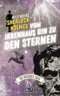 Vom Irrenhaus hin zu den Sternen (Nils Noirs Sherlock Holmes – Die Rockdale Saga 04) - Nils Noir - E-Book