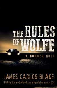 The Rules of Wolfe - James Carlos Blake - E-Book