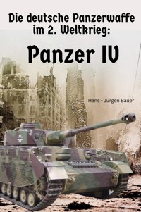 Die deutsche Panzerwaffe im 2. Weltkrieg: Panzer IV - Hans-Jürgen Bauer - E-Book