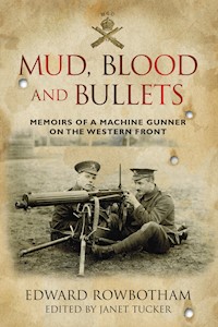 Mud, Blood and Bullets - Edward Rowbotham - E-Book