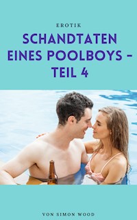 Schandtaten eines Poolboys - Teil 4 - Simon Wood - E-Book