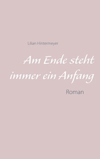 Am Ende steht immer ein Anfang - Lilian Hintermeyer - E-Book
