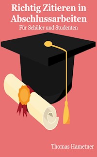 Richtig Zitieren in Abschlussarbeiten - Thomas Hametner - E-Book