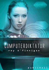 Computerdiktatur - Roy O'Finnigan - E-Book