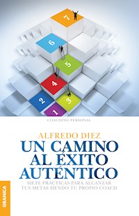 Un camino al éxito auténtico - Alfredo Diez - E-Book