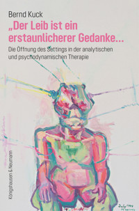 »Der Leib ist ein erstaunlicherer Gedanke...« - Bernd Kuck - E-Book