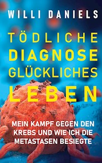Tödliche Diagnose. Glückliches Leben. - Willi Daniels - E-Book