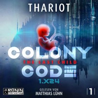 Colony Code 1.X24 - The Last Child - Colony Code, Band 1 (ungekürzt) - Thariot - Hörbuch