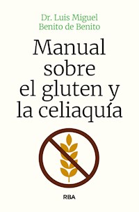 Manual sobre el gluten y la celiaquía - Luis Miguel Benito de Benito - E-Book