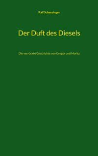 Der Duft des Diesels - Ralf Schenzinger - E-Book
