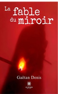 La fable du miroir - Gaëtan Denis - E-Book