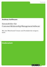 Einsatzfelder für Customer-Relationship-Management-Software - Andreas Hoffmann - E-Book