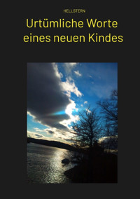 Urtümliche Worte eines neuen Kindes - Hellstern Hofnarr des Lichts - E-Book