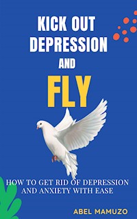 Kick Out Depression and Fly - Abel Mamuzo - E-Book