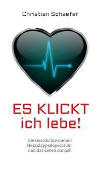 Es klickt, ich lebe! - Christian Schaefer - E-Book