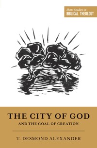The City of God and the Goal of Creation - T. Desmond Alexander - E-Book
