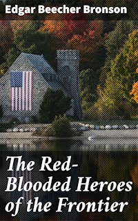 The Red-Blooded Heroes of the Frontier - Edgar Beecher Bronson - E-Book