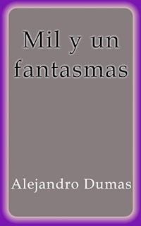 Mil y un fantasmas I - Alejandro Dumas - E-Book