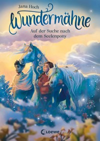 Wundermähne (Band 2) - Auf der Suche nach dem Seelenpony - Jana Hoch - E-Book
