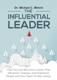 The Influential Leader - Dr. Michael C. Melvin - E-Book