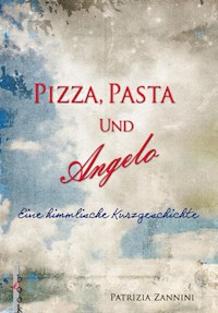Pizza, Pasta und Angelo - Patrizia Zannini - E-Book