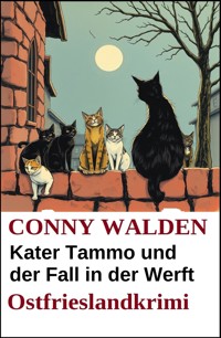 Kater Tammo und der Fall in der Werft: Ostfrieslandkrimi - Conny Walden - kostenlos E-Book