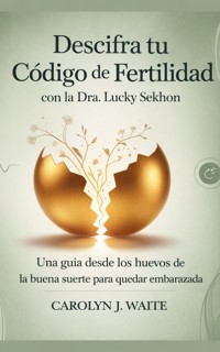 Descifra tu código de fertilidad - Carolyn J. Waite - E-Book