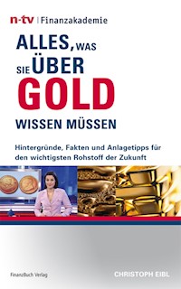 Alles, was Sie über Gold wissen müssen - Eibl Christoph - E-Book