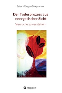 Der Todesprozess aus energetischer Sicht - Ester Münger-D'Aguanno - E-Book