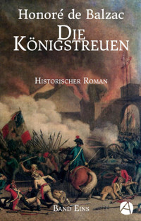 Die Königstreuen. Band Eins - Honore de Balzac - kostenlos E-Book