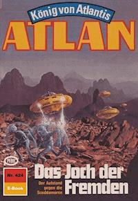Atlan 424: Das Joch der Fremden - Horst Hoffmann - E-Book