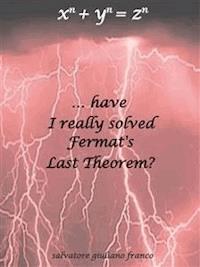 Have I really solved Fermat's Last Theorem? - Salvatore G. Franco - E-Book