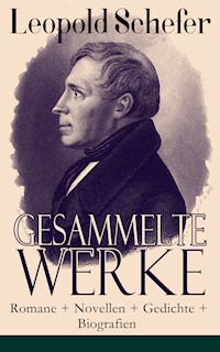 Gesammelte Werke: Romane + Novellen + Gedichte + Biografien - Leopold Schefer - E-Book