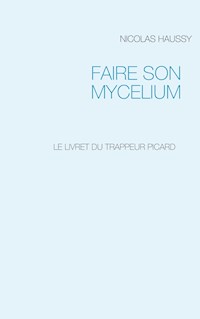 FAIRE SON MYCELIUM - Nicolas Haussy - E-Book