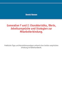 Generation Y und Z: Charakteristika, Werte, Arbeitsansprüche und Strategien zur Mitarbeiterbindung - Dennis Hansen - E-Book