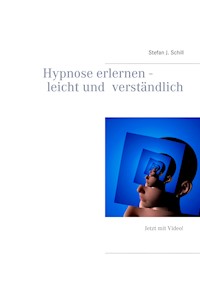 Hypnose erlernen - leicht und verständlich - Stefan J. Schill - E-Book