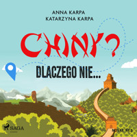 Chiny? Dlaczego nie... - Anna Karpa - Hörbuch