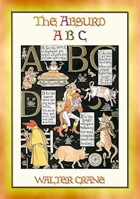 THE ABSURD ABC - a satirical look at the world of Nursery Rhymes and Fairy Tales - Walter Crane - E-Book