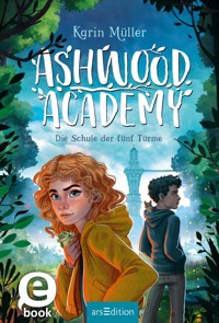 Ashwood Academy – Die Schule der fünf Türme (Ashwood Academy 1) - Karin Müller - E-Book