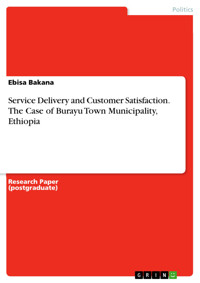 Service Delivery and Customer Satisfaction. The Case of Burayu Town Municipality, Ethiopia - Ebisa Bakana - E-Book