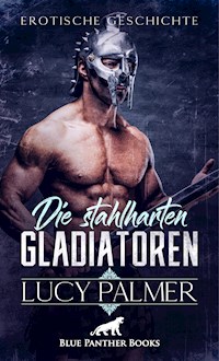 Die stahlharten Gladiatoren | Erotische Kurzgeschichte - Lucy Palmer - E-Book
