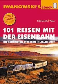 101 Reisen mit der Eisenbahn - Reiseführer von Iwanowski - Armin E. Möller - E-Book