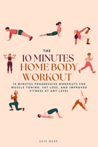 The 10 Minutes Home Body Workout - Marr Kate - E-Book