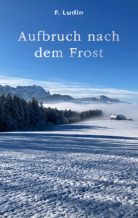 Aufbruch nach dem Frost - F. Ludin - E-Book