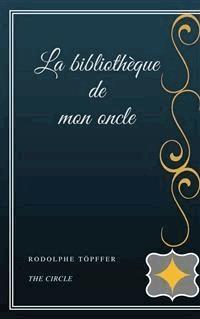 La bibliothèque de mon oncle - Rodolphe Töpffer - E-Book