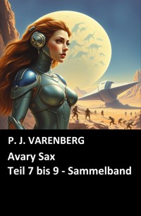 Avary Sax, Teil 7 bis 9 - P. J. Varenberg - E-Book