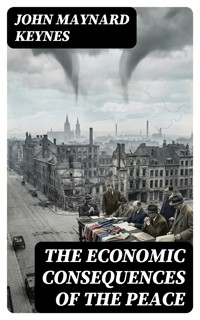 The Economic Consequences of the Peace - John Maynard Keynes - E-Book